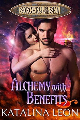 Alchemy With Benefits (Sorcery By The Sea Book 3)