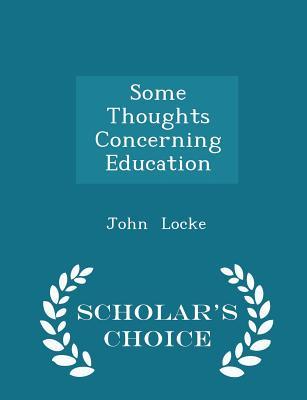 Some Thoughts Concerning Education - Scholar's Choice Edition