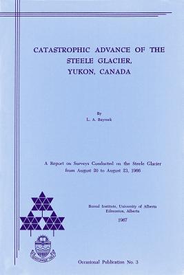 Catastrophic Advance of the Steele Glacier, Yukon, Canada (Occasional Publications Series (Inactive))