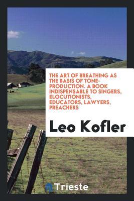 The Art Of Breathing As The Basis Of Tone Production By Leo - 