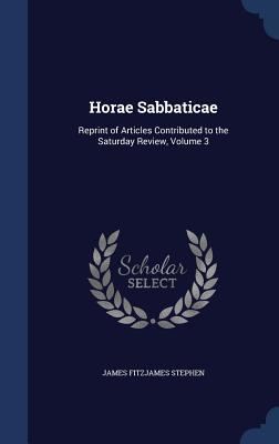 Horae Sabbaticae: Reprint of Articles Contributed to the Saturday Review, Volume 3 (Hardcover)