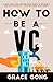 How to be a VC: LEARN FROM TOP SILICON VALLEY INVESTORS ON HOW THEY BECAME VCS