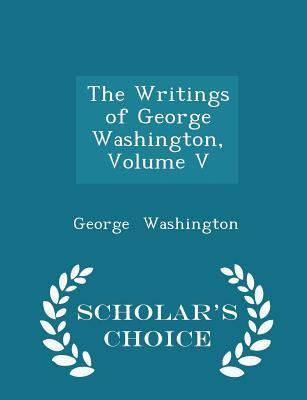 The Writings of George Washington, Volume V