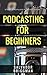 Podcasting for Beginners by Salvador Briggman