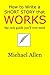 How to Write a Short Story that Works: the only guide you'll ever need