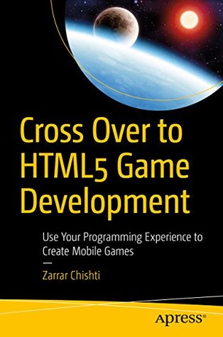 Cross Over to HTML5 Game Development: Use Your Programming Experience to Create Mobile Games (Kindle Edition)