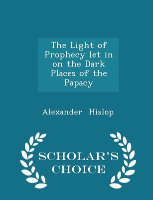 The Light of Prophecy Let in on the Dark Places of the Papacy