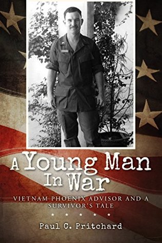 A Young Man In War: Vietnam Phoenix Advisor and A Survivor's Tale (Kindle Edition)