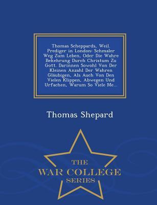 Thomas Scheppards, Weil. Prediger in London: Schmaler Weg Zum Leben, Oder Die Wahre Bekehrung Durch Christum Zu Gott. Darinnen Sowohl Von Der Kleinen Anzahl Der Wahren Glaubigen, ALS Auch Von Den Vielen Klippen, Abwegen Und Urfachen, Warum So Viele Me....