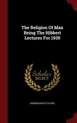 The Religion Of Man Being The Hibbert Lectures For 1930