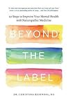 Beyond the Label: 10 Steps to Improve Your Mental Health with Naturopathic Medicine