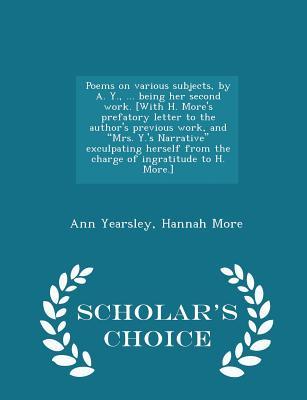 Poems on Various Subjects, by A. Y., ... Being Her Second Work. [with H. More's Prefatory Letter to the Author's Previous Work, and Mrs. Y.'s Narrative Exculpating Herself from the Charge of Ingratitude to H. More.