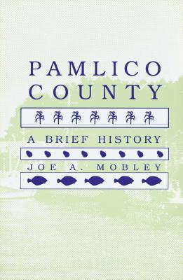 Pamlico County: A Brief History (County Records Series)
