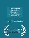 Christopher North: A Memoir of John Wilson, Volume II - Scholar's Choice Edition Christopher North: A Memoir of John Wilson, Volume II - Scholar's Choice Edition