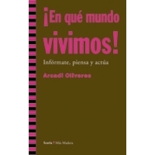 ¡En qué mundo vivimos! : infórmate, piensa y actúa (Paperback)