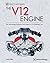 The V12 Engine: The Technology, Evolution and Impact of V12-Engined Cars: 1909-2005
