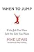 When to Jump: If the Job You Have Isn't the Life You Want