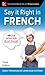 Say It Right in French, Thi...