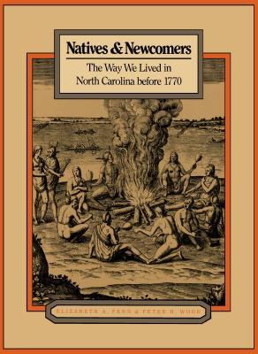 Natives and Newcomers: The Way We Lived in North Carolina before 1770