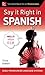 Say It Right in Spanish, Th...