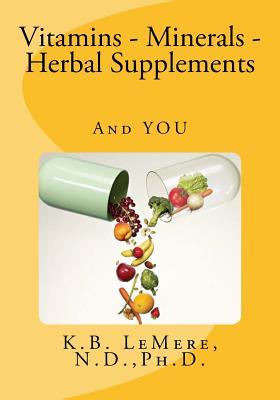 Vitamins - Minerals - Herbal Supplements and You: A Self-Help Resource Guide with Evaluation Worksheets (Healthy Living After 50)