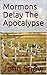 Mormons Delay The Apocalypse