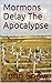 Mormons Delay The Apocalypse by John  Snow