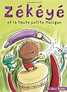 Zékéyé et la toute petite musique Zékéyé et la toute petite musique