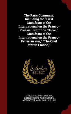 The Paris Commune, Including the "First Manifesto of the International on the Franco-Prussian war," the "Second Manifesto of the International on the Franco-Prussian war," "The Civil war in France,"