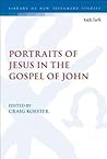 Portraits of Jesus in the Gospel of John (The Library of New Testament Studies, 589)