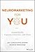 The Persuasion Code: How Neuromarketing Can Help You Persuade Anyone, Anywhere, Anytime
