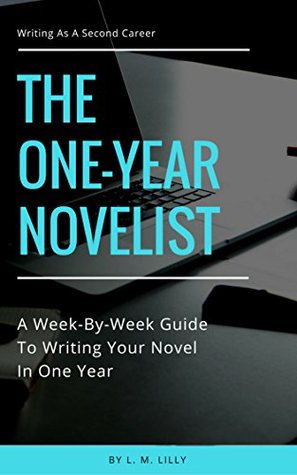 The One-Year Novelist: A Week-By-Week Guide To Writing Your Novel In One Year (ebook)