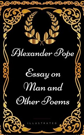 Essay on Man and Other Poems : By Alexander Pope - Illustrated