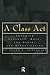 A Class Act: Changing Teachers Work, the State, and Globalisation (Studies in Education/Politics)
