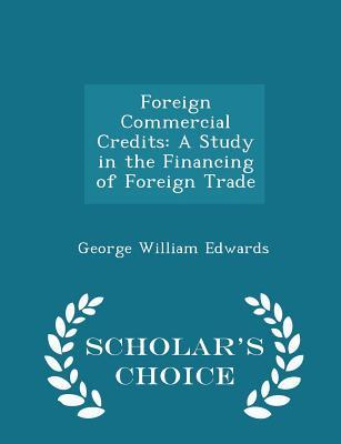 Foreign Commercial Credits: A Study in the Financing of Foreign Trade
