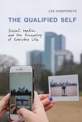 The Qualified Self: Social Media and the Accounting of Everyday Life (Hardcover)
