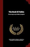 The Book Of Fables: Containing Aesop's Fables, Complete