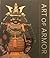 Art Of Armor : Samurai Armor From The Ann and Gabriel Barbier-Mueller Collection