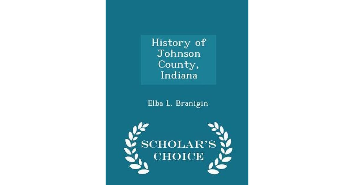 History of Johnson County, Indiana by Elba L. Branigin
