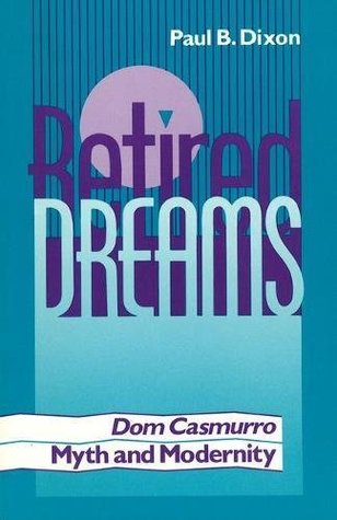 Retired Dreams: Dom Casmurro, Myth and Modernity (Paperback)