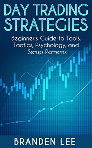 Day Trading Strategies: Beginner's Guide to Tools, Tactics, Psychology, and Setup patterns. (Kindle Edition)