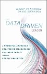 The Data Driven Leader: A Powerful Approach to Delivering Measurable Business Impact Through People Analytics The Data Driven Leader: A Powerful Approach to Delivering Measurable Business Impact Through People Analytics