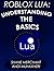 Roblox Lua: Understanding the Basics: Lean the Basics of Programming on Roblox Fast!