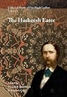 Collected Works of Fitz Hugh Ludlow, Volume 1: The Hasheesh Eater Collected Works of Fitz Hugh Ludlow, Volume 1: The Hasheesh Eater