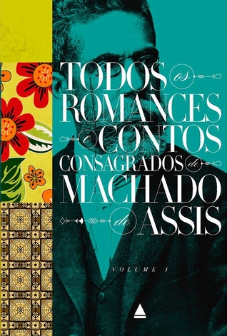 Todos os Romances e Contos Consagrados de Machado de Assis - Volume 1