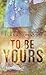 To Be Yours