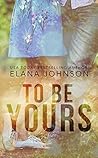 To Be Yours by Elana Johnson