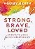 Strong, Brave, Loved: 21 Wa...