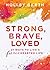 Strong, Brave, Loved by Holley Gerth
