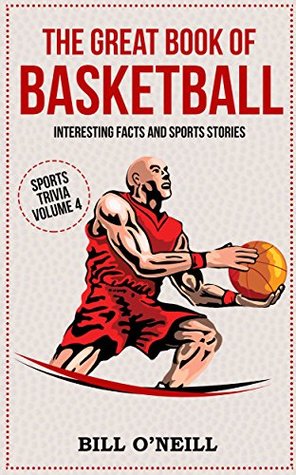 The Great Book of Basketball: Interesting Facts and Sports Stories (Sports Trivia 4)